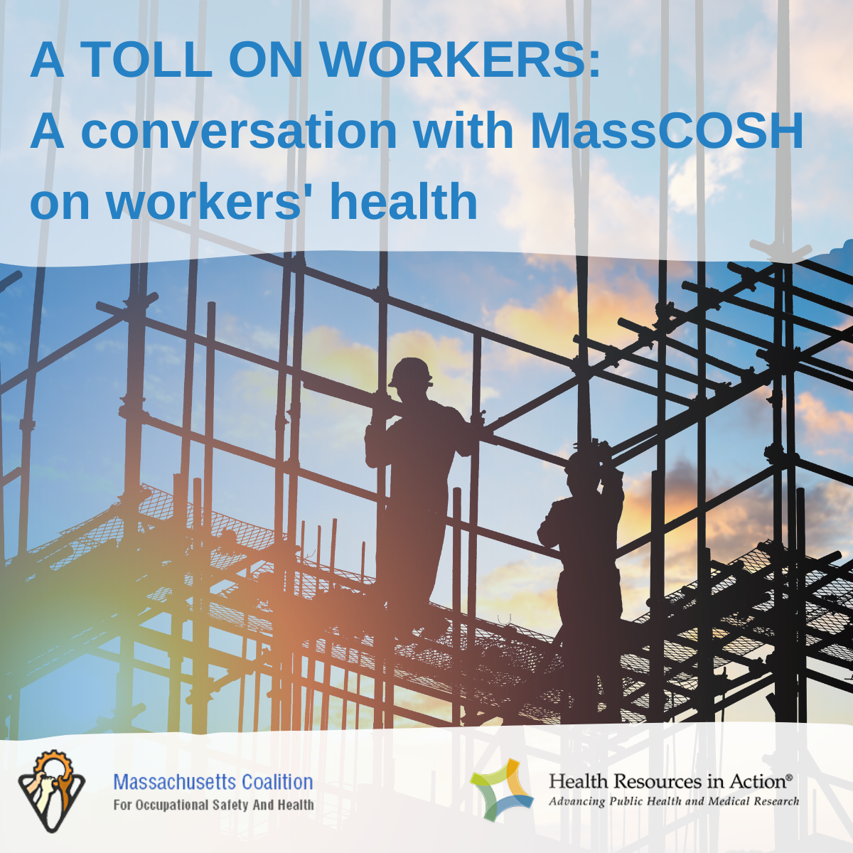 An image of construction workers with an overlay of text: toll on workers: a conversation with MassCOSH on workers' health