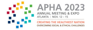An image that reads "APHA 2023 annual meeting and expo, Atlanta, Nov. 12 - 15. Creating the healthiest nation. Overcoming social and ethical challenges."