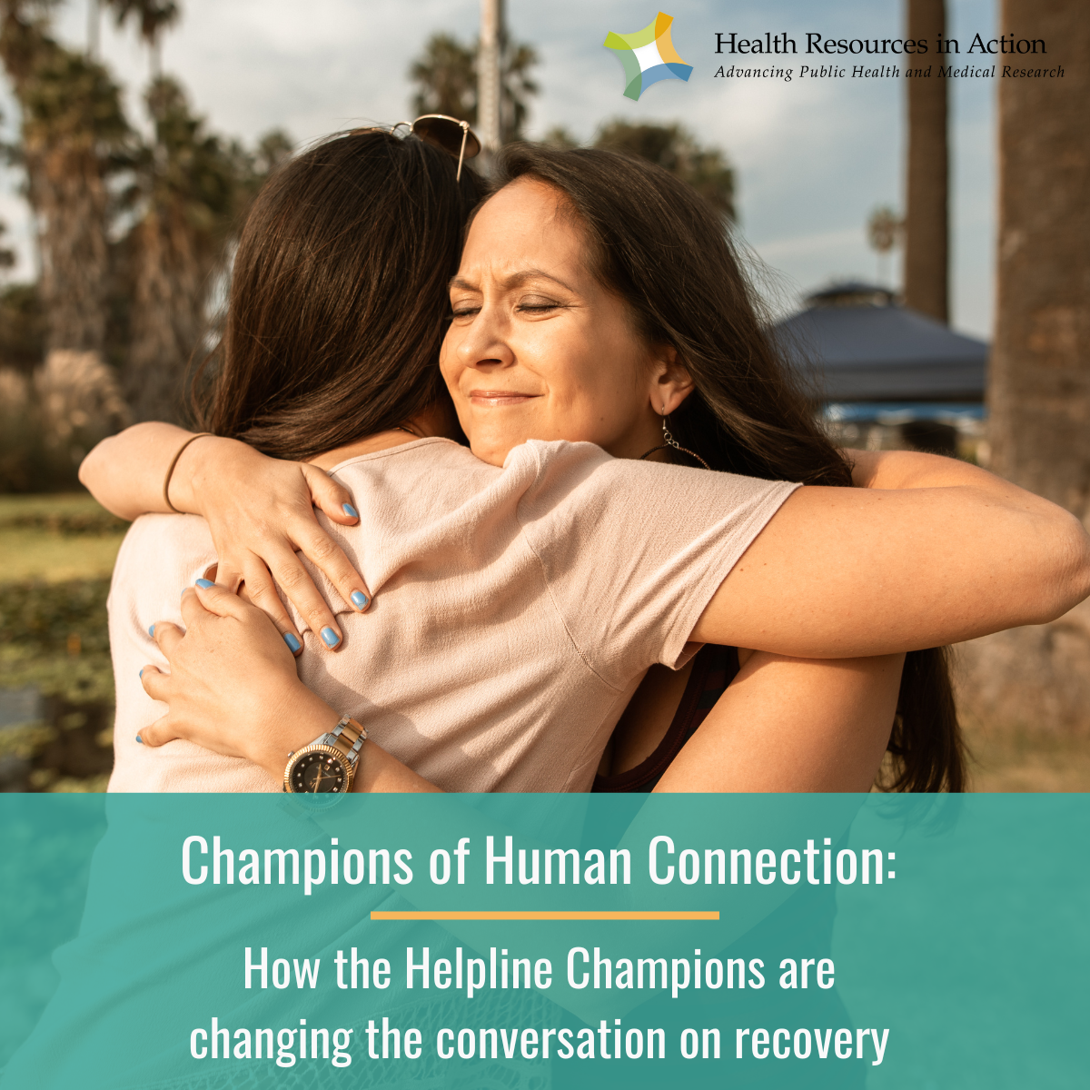 Two women embracing, with text overlay: Champions of Human Connection: How the Helpline Champions are changing the conversation on recovery